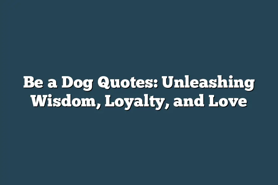 Be a Dog Quotes: Unleashing Wisdom, Loyalty, and Love