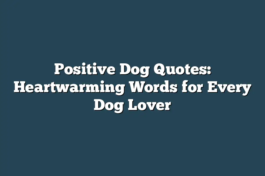 Positive Dog Quotes: Heartwarming Words for Every Dog Lover