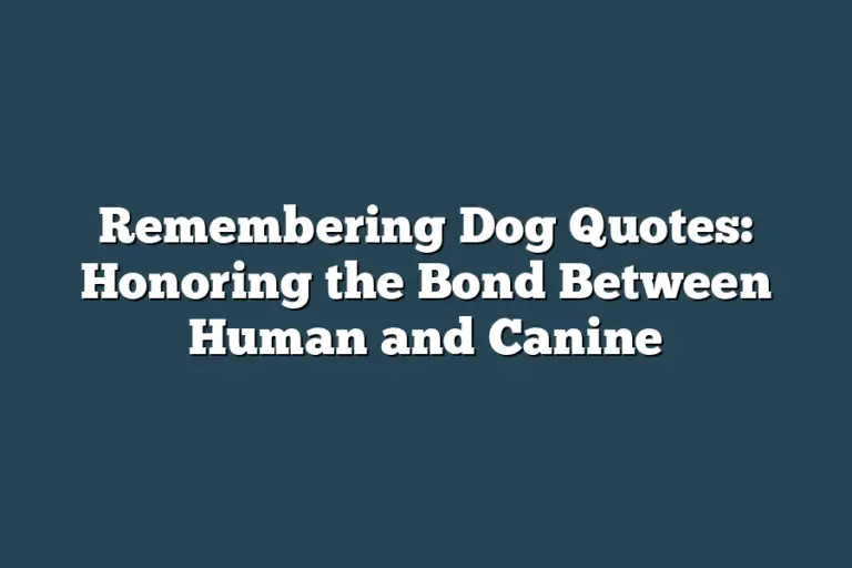 Remembering Dog Quotes: Honoring the Bond Between Human and Canine ...