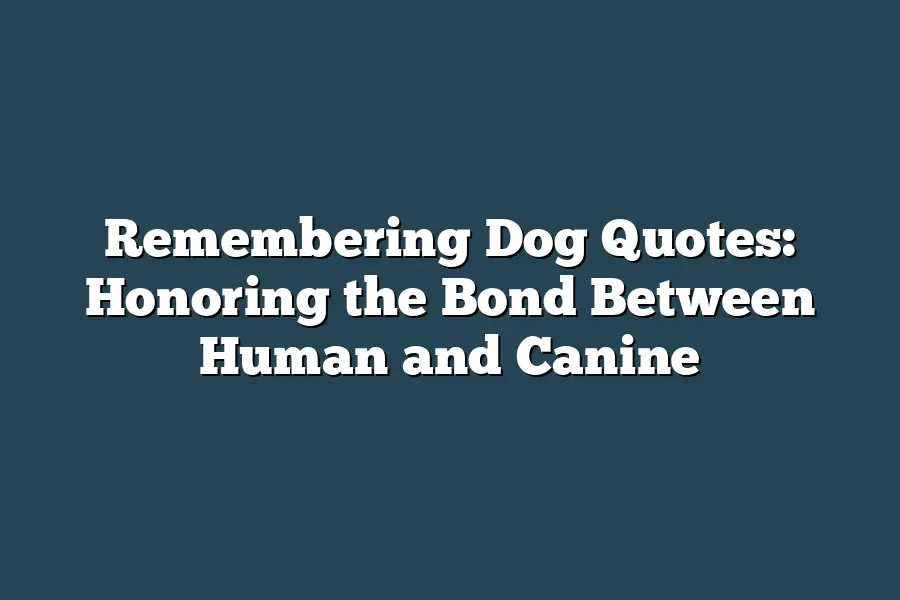 Remembering Dog Quotes: Honoring the Bond Between Human and Canine