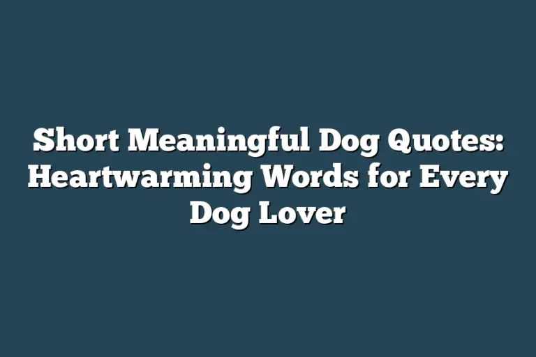 Short Meaningful Dog Quotes: Heartwarming Words For Every Dog Lover 