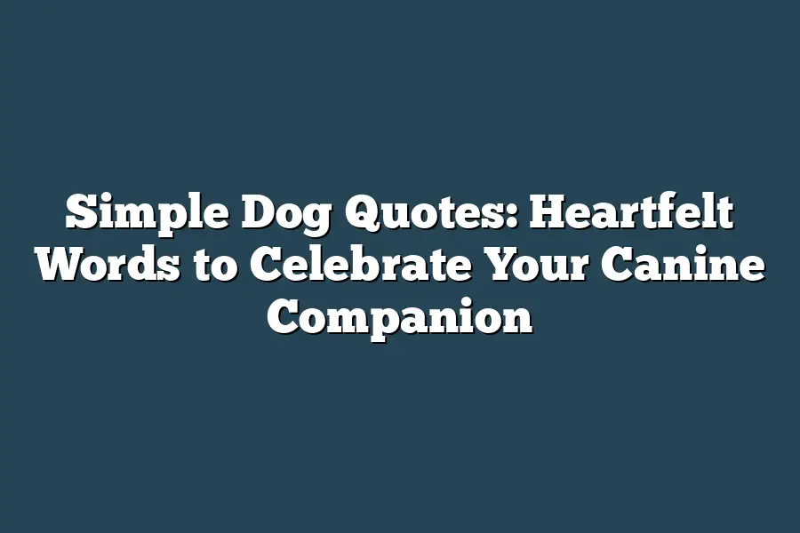 Simple Dog Quotes: Heartfelt Words to Celebrate Your Canine Companion