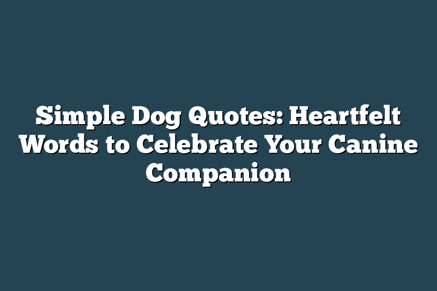 Simple Dog Quotes: Heartfelt Words to Celebrate Your Canine Companion