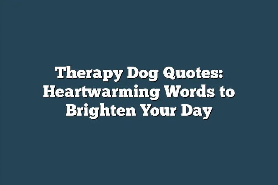 Therapy Dog Quotes: Heartwarming Words to Brighten Your Day