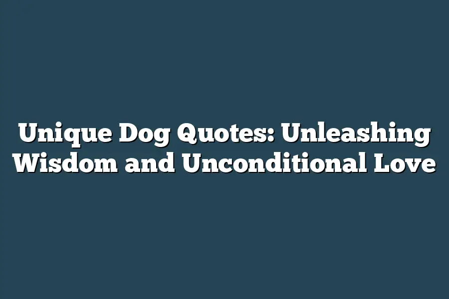Unique Dog Quotes: Unleashing Wisdom and Unconditional Love